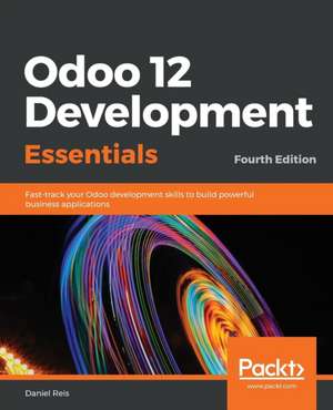 Odoo 12 Development Essentials - Fourth Edition de Daniel Reis