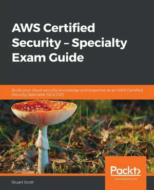 AWS Certified Security - Specialty Exam Guide de Stuart Scott