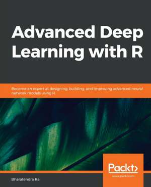 Advanced Deep Learning with R de Bharatendra Rai