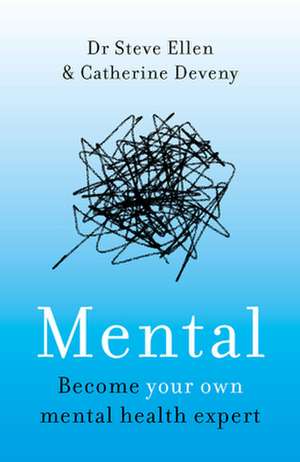 Mental: Everything You Never Knew You Needed to Know about Mental Health de Steve Ellen