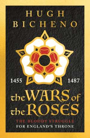 The Wars of the Roses de Hugh Bicheno