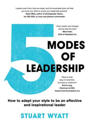 5 Modes of Leadership: How to Adapt Your Style to Be an Effective and Inspirational Leader de Stuart Wyatt