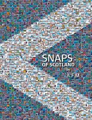 Snaps of Scotland de A. F. M.