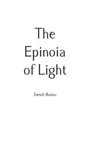 The Epinoia of Light de Imrah Baines