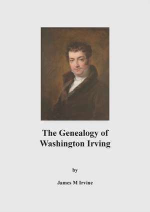 The Genealogy of Washington Irving de James M Irvine