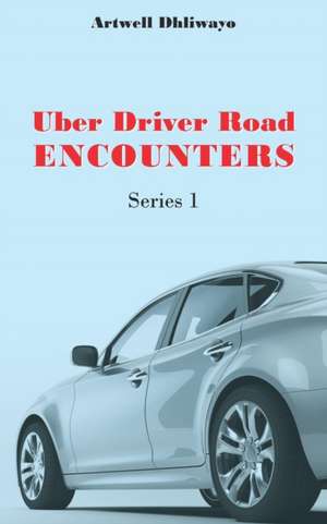 Uber Driver Road Encounters de Artwell Dhliwayo