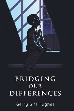 Bridging Our Differences de Gerry S M Hughes