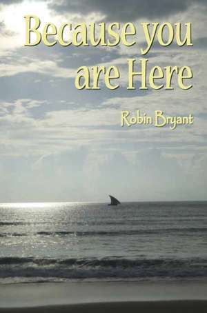 Because You Are Here de Robin Bryant