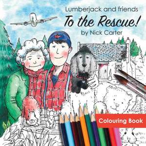 Lumberjack and Friends to the Rescue! (Colouring Book) de Nick Carter