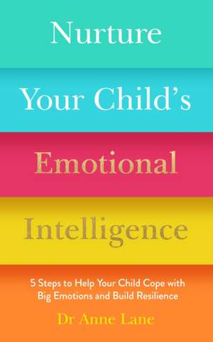 Nurture Your Child's Emotional Intelligence de Anne Lane