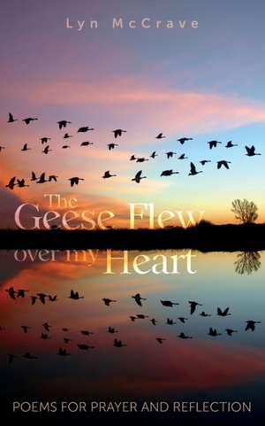 The Geese Flew Over My Heart de Lyn McCrave