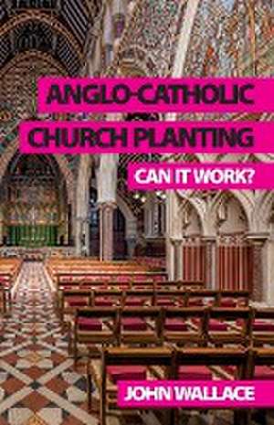 Anglo-Catholic Church Planting de John Wallace