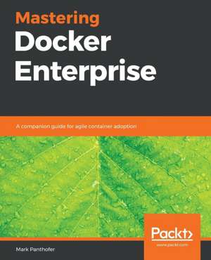 Mastering Docker Enterprise de Mark Panthofer