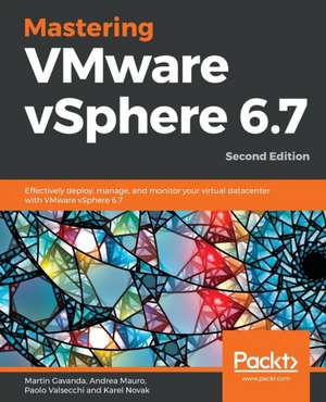 Mastering VMware vSphere 6.7 -Second Edition de Martin Gavanda