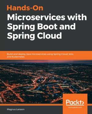 Hands-On Microservices with Spring Boot and Spring Cloud de Magnus Larsson