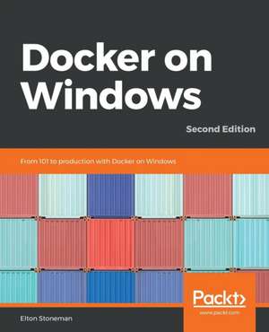 Docker on Windows - Second Edition de Elton Stoneman