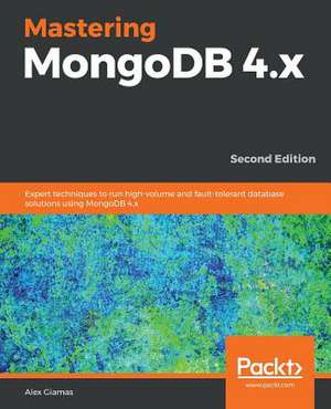 Mastering MongoDB 4.x - Second Edition de Alex Giamas