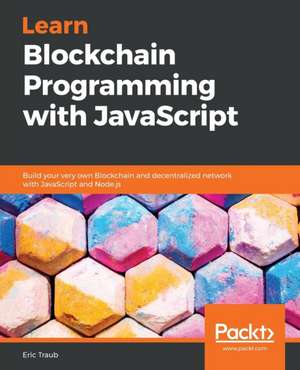 Learn Blockchain Programming with JavaScript de Eric Traub