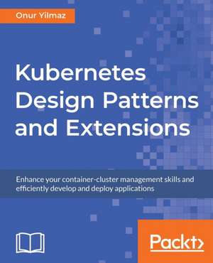 Kubernetes Design Patterns and Extensions de Onur Yilmaz