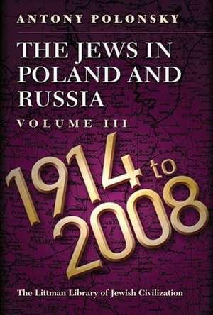 The Jews in Poland and Russia – Volume III: 1914 to 2008 de Antony Polonsky