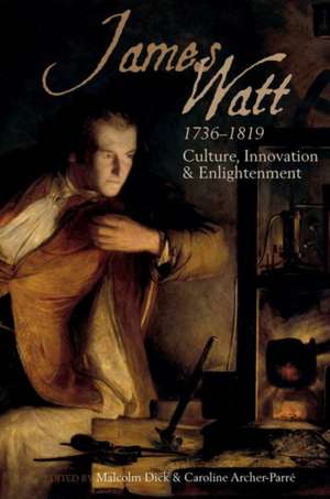 James Watt (1736–1819) – Culture, Innovation and Enlightenment de Malcolm Dick