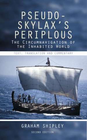 Pseudo–Skylax`s Periplous – The Circumnavigation of the Inhabited World: Text, Translation and Commentary de Graham Shipley