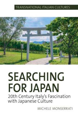 Searching for Japan – 20th Century Italy′s Fascination with Japanese Culture de Michele Monserrati