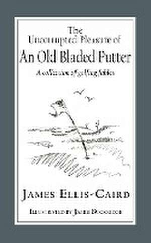 The Uncorrupted Pleasure Of An Old Bladed Putter de James Ellis-Caird