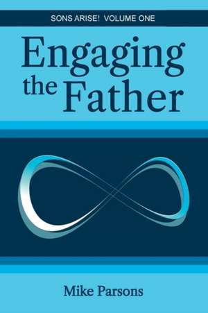 Engaging the Father de Mike Parsons