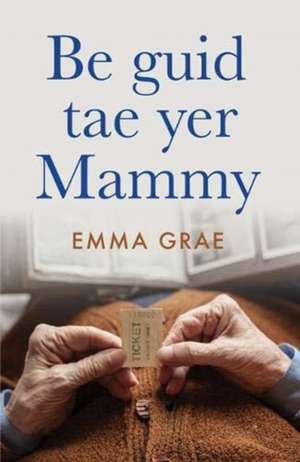 Grae, E: be guid tae yer mammy