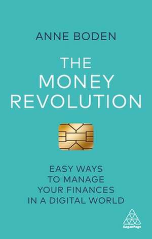 The Money Revolution – Easy Ways to Manage Your Finances in a Digital World de Anne Boden