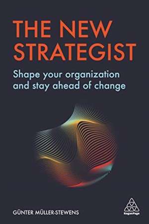 The New Strategist – Shape your Organization and Stay Ahead of Change de Günter Müller–stewens