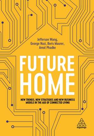 The Future Home in the 5G Era – Next Generation Strategies for Hyper–connected Living de Jefferson Wang