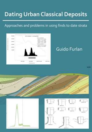 Dating Urban Classical Deposits: Approaches and Problems in Using Finds to Date Strata de Guido Furlan