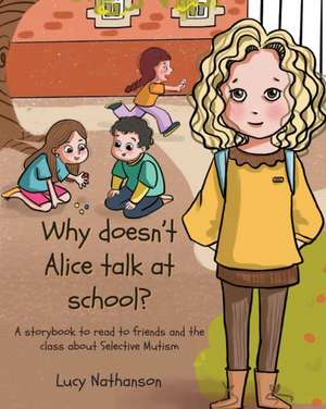 Why doesn't Alice talk at school?: A storybook to read to friends and the class about Selective Mutism de Lucy Nathanson