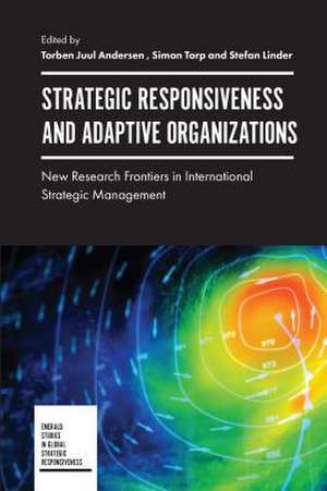 Strategic Responsiveness and Adaptive Organizati – New Research Frontiers in International Strategic Management de Torben Juul Andersen