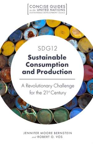 SDG12 – Sustainable Consumption and Production – A Revolutionary Challenge for the 21st Century de Jennifer Moore Bernstein