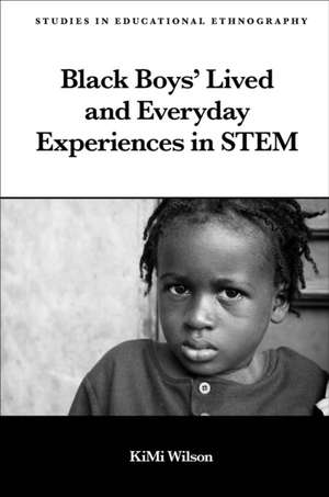 Black Boys′ Lived and Everyday Experiences in STEM de Kimi Wilson