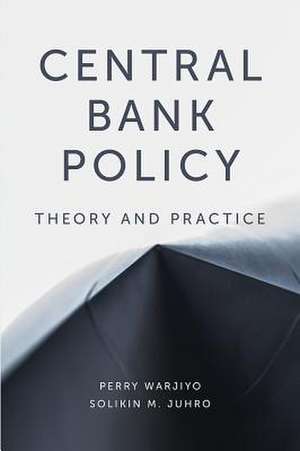 Central Bank Policy – Theory and Practice de Perry Warjiyo