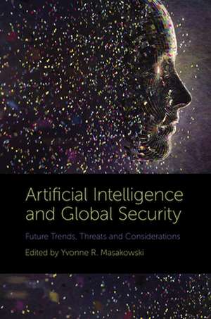 Artificial Intelligence and Global Security de Yvonne Masakowski