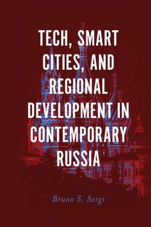 Tech, Smart Cities, and Regional Development in Contemporary Russia de Bruno S. Sergi