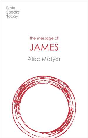 The Message of James – The Tests Of Faith de Alec Motyer