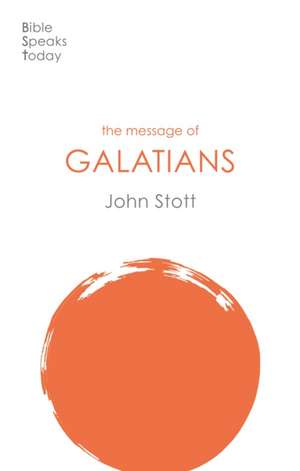 The Message of Galatians – Only One Way de John Stott