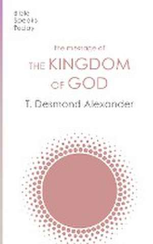 The Message of the Kingdom of God de T. Desmond Alexander