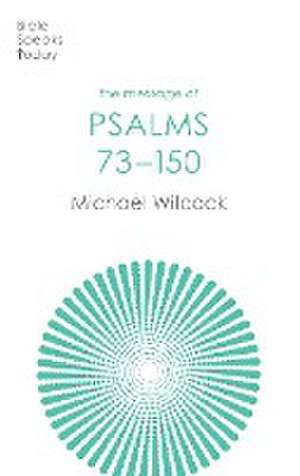 The Message of Psalms 73–150 – Songs For The People Of God de Michael Wilcock