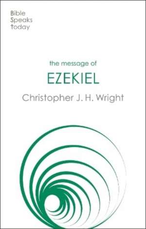 The Message of Ezekiel – A New Heart And A New Spirit de Christopher J. H. Wright