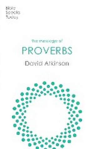 The Message of Proverbs – Wisdom For Life de David Atkinson