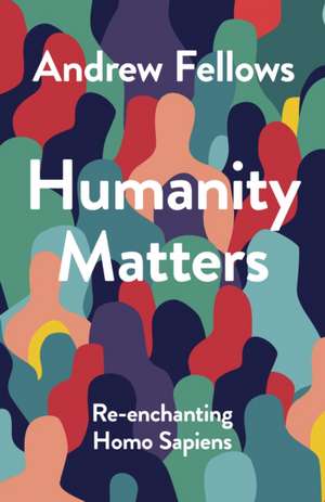 Humanity Matters de Andrew Fellows