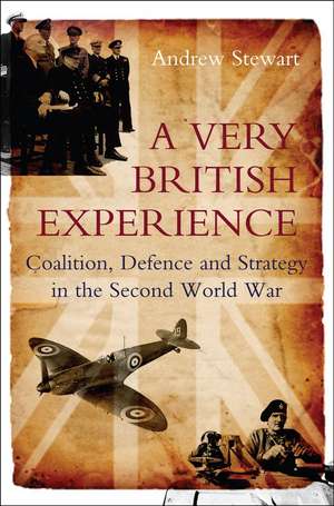 A Very British Experience: Coalition, Defence and Strategy in the Second World War de Andrew Stewart