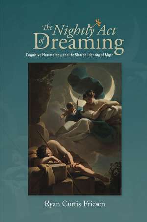 The Nightly Act of Dreaming: Cognitive Narratology and the Shared Identity of Myth de Ryan Friesen